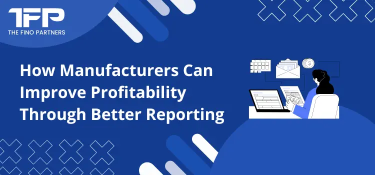 How Manufacturers Can Improve Profitability Through Better Reporting